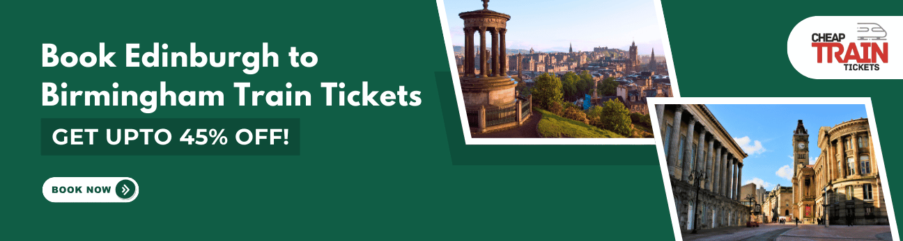 Edinburgh to BirminghamCheap Train Ticket